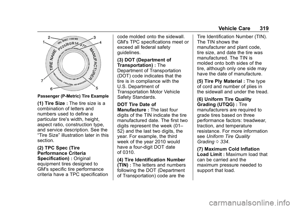 CHEVROLET EQUINOX 2019  Owners Manual Chevrolet Equinox Owner Manual (GMNA-Localizing-U.S./Canada/Mexico-
12145779) - 2019 - CRC - 7/30/18
Vehicle Care 319
Passenger (P-Metric) Tire Example
(1) Tire Size:The tire size is a
combination of 