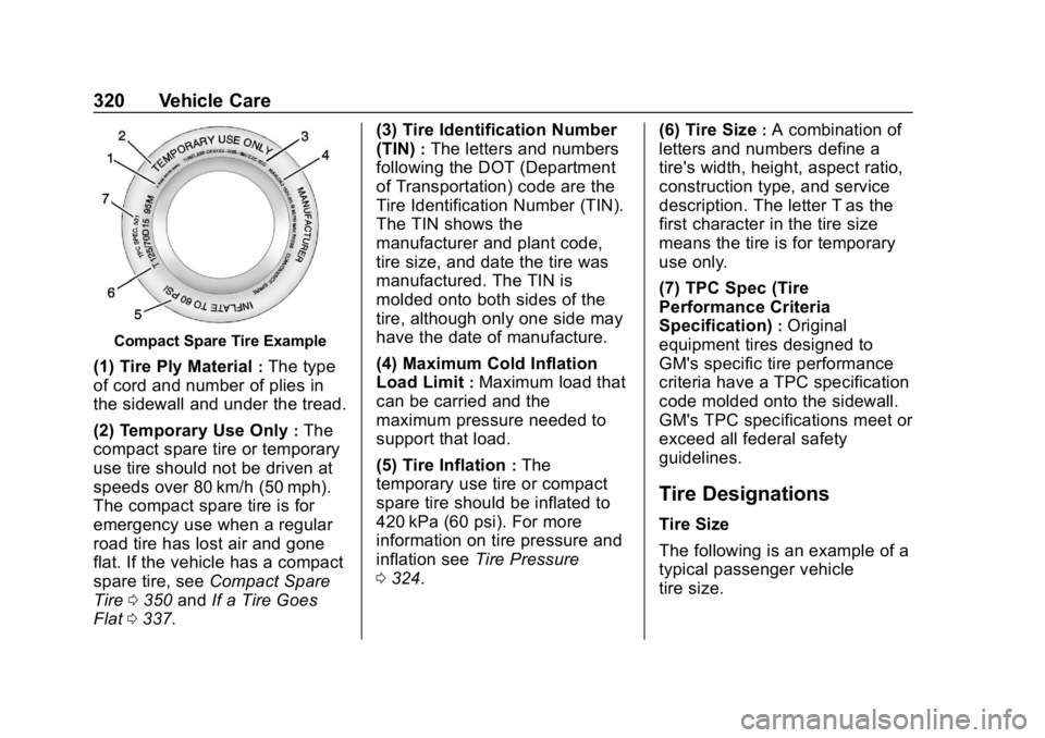 CHEVROLET EQUINOX 2019 Owners Manual Chevrolet Equinox Owner Manual (GMNA-Localizing-U.S./Canada/Mexico-
12145779) - 2019 - CRC - 7/30/18
320 Vehicle Care
Compact Spare Tire Example
(1) Tire Ply Material:The type
of cord and number of pl CHEVROLET EQUINOX 2019 Owners Manual Chevrolet Equinox Owner Manual (GMNA-Localizing-U.S./Canada/Mexico-
12145779) - 2019 - CRC - 7/30/18
320 Vehicle Care
Compact Spare Tire Example
(1) Tire Ply Material:The type
of cord and number of pl