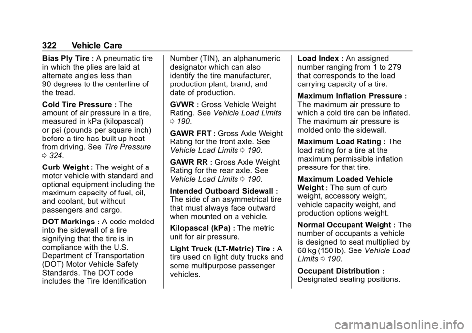 CHEVROLET EQUINOX 2019 Owners Manual Chevrolet Equinox Owner Manual (GMNA-Localizing-U.S./Canada/Mexico-
12145779) - 2019 - CRC - 7/30/18
322 Vehicle Care
Bias Ply Tire:A pneumatic tire
in which the plies are laid at
alternate angles les CHEVROLET EQUINOX 2019 Owners Manual Chevrolet Equinox Owner Manual (GMNA-Localizing-U.S./Canada/Mexico-
12145779) - 2019 - CRC - 7/30/18
322 Vehicle Care
Bias Ply Tire:A pneumatic tire
in which the plies are laid at
alternate angles les