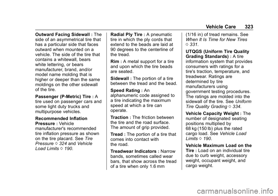 CHEVROLET EQUINOX 2019 Owners Manual Chevrolet Equinox Owner Manual (GMNA-Localizing-U.S./Canada/Mexico-
12145779) - 2019 - CRC - 7/30/18
Vehicle Care 323
Outward Facing Sidewall:The
side of an asymmetrical tire that
has a particular sid CHEVROLET EQUINOX 2019 Owners Manual Chevrolet Equinox Owner Manual (GMNA-Localizing-U.S./Canada/Mexico-
12145779) - 2019 - CRC - 7/30/18
Vehicle Care 323
Outward Facing Sidewall:The
side of an asymmetrical tire that
has a particular sid