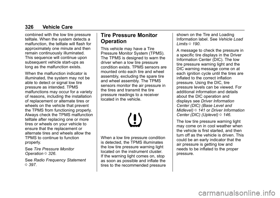 CHEVROLET EQUINOX 2019 Owners Manual Chevrolet Equinox Owner Manual (GMNA-Localizing-U.S./Canada/Mexico-
12145779) - 2019 - CRC - 7/30/18
326 Vehicle Care
combined with the low tire pressure
telltale. When the system detects a
malfunctio CHEVROLET EQUINOX 2019 Owners Manual Chevrolet Equinox Owner Manual (GMNA-Localizing-U.S./Canada/Mexico-
12145779) - 2019 - CRC - 7/30/18
326 Vehicle Care
combined with the low tire pressure
telltale. When the system detects a
malfunctio