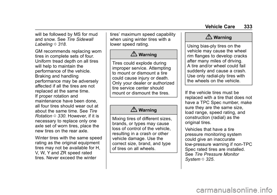 CHEVROLET EQUINOX 2019  Owners Manual Chevrolet Equinox Owner Manual (GMNA-Localizing-U.S./Canada/Mexico-
12145779) - 2019 - CRC - 7/30/18
Vehicle Care 333
will be followed by MS for mud
and snow. SeeTire Sidewall
Labeling 0318.
GM recomm