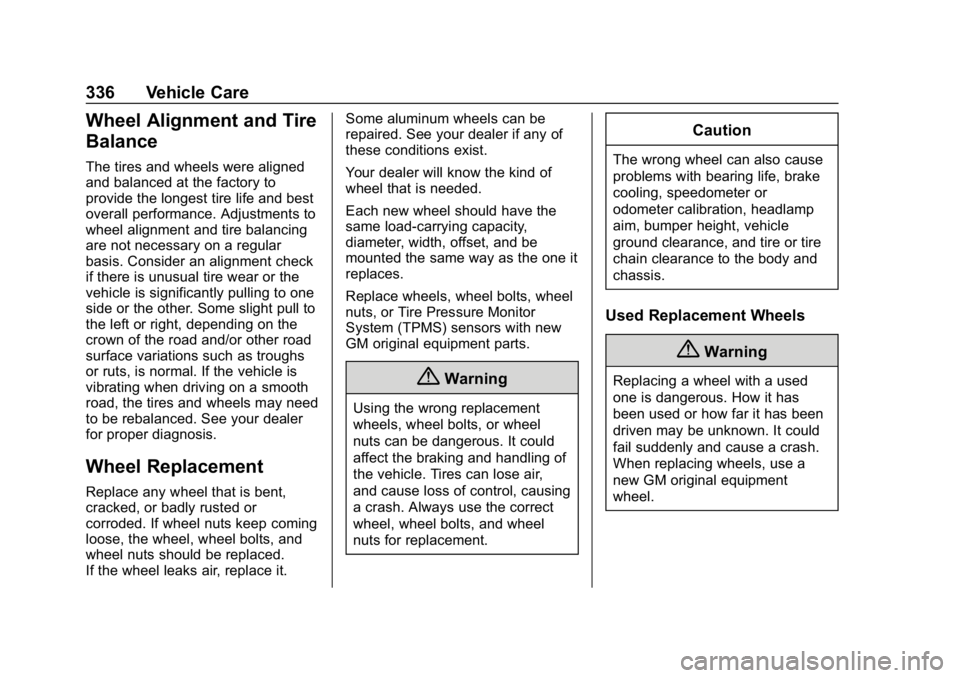 CHEVROLET EQUINOX 2019  Owners Manual Chevrolet Equinox Owner Manual (GMNA-Localizing-U.S./Canada/Mexico-
12145779) - 2019 - CRC - 7/30/18
336 Vehicle Care
Wheel Alignment and Tire
Balance
The tires and wheels were aligned
and balanced at