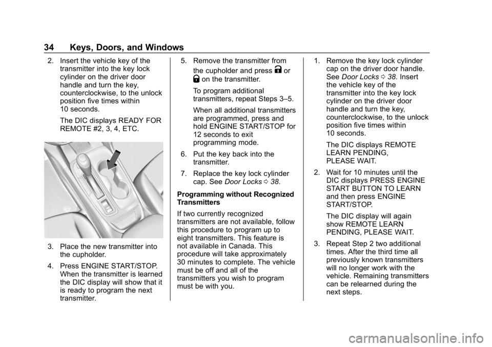 CHEVROLET EQUINOX 2019 Owners Guide Chevrolet Equinox Owner Manual (GMNA-Localizing-U.S./Canada/Mexico-
12145779) - 2019 - CRC - 7/30/18
34 Keys, Doors, and Windows
2. Insert the vehicle key of thetransmitter into the key lock
cylinder CHEVROLET EQUINOX 2019 Owners Guide Chevrolet Equinox Owner Manual (GMNA-Localizing-U.S./Canada/Mexico-
12145779) - 2019 - CRC - 7/30/18
34 Keys, Doors, and Windows
2. Insert the vehicle key of thetransmitter into the key lock
cylinder