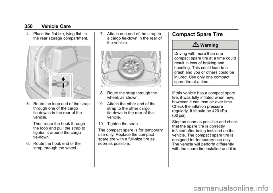 CHEVROLET EQUINOX 2019 Owners Manual Chevrolet Equinox Owner Manual (GMNA-Localizing-U.S./Canada/Mexico-
12145779) - 2019 - CRC - 7/30/18
350 Vehicle Care
4. Place the flat tire, lying flat, inthe rear storage compartment.
5. Route the l CHEVROLET EQUINOX 2019 Owners Manual Chevrolet Equinox Owner Manual (GMNA-Localizing-U.S./Canada/Mexico-
12145779) - 2019 - CRC - 7/30/18
350 Vehicle Care
4. Place the flat tire, lying flat, inthe rear storage compartment.
5. Route the l