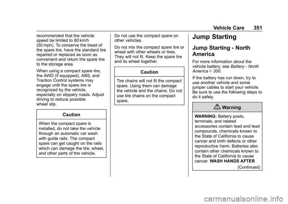 CHEVROLET EQUINOX 2019  Owners Manual Chevrolet Equinox Owner Manual (GMNA-Localizing-U.S./Canada/Mexico-
12145779) - 2019 - CRC - 7/30/18
Vehicle Care 351
recommended that the vehicle
speed be limited to 80 km/h
(50 mph). To conserve the