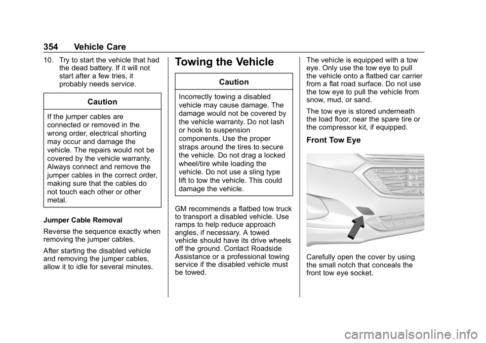 CHEVROLET EQUINOX 2019 Owners Manual Chevrolet Equinox Owner Manual (GMNA-Localizing-U.S./Canada/Mexico-
12145779) - 2019 - CRC - 7/30/18
354 Vehicle Care
10. Try to start the vehicle that hadthe dead battery. If it will not
start after CHEVROLET EQUINOX 2019 Owners Manual Chevrolet Equinox Owner Manual (GMNA-Localizing-U.S./Canada/Mexico-
12145779) - 2019 - CRC - 7/30/18
354 Vehicle Care
10. Try to start the vehicle that hadthe dead battery. If it will not
start after