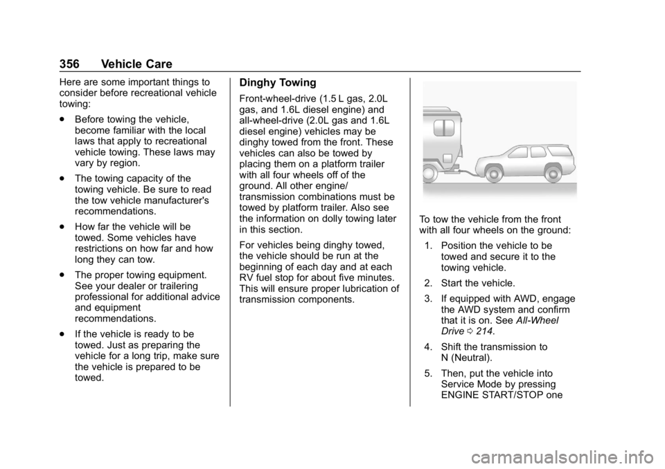 CHEVROLET EQUINOX 2019 Owners Manual Chevrolet Equinox Owner Manual (GMNA-Localizing-U.S./Canada/Mexico-
12145779) - 2019 - CRC - 7/30/18
356 Vehicle Care
Here are some important things to
consider before recreational vehicle
towing:
.Be CHEVROLET EQUINOX 2019 Owners Manual Chevrolet Equinox Owner Manual (GMNA-Localizing-U.S./Canada/Mexico-
12145779) - 2019 - CRC - 7/30/18
356 Vehicle Care
Here are some important things to
consider before recreational vehicle
towing:
.Be