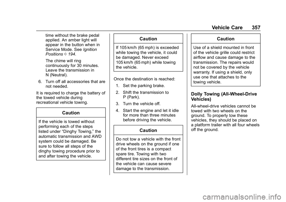 CHEVROLET EQUINOX 2019 Owners Guide Chevrolet Equinox Owner Manual (GMNA-Localizing-U.S./Canada/Mexico-
12145779) - 2019 - CRC - 7/30/18
Vehicle Care 357
time without the brake pedal
applied. An amber light will
appear in the button whe