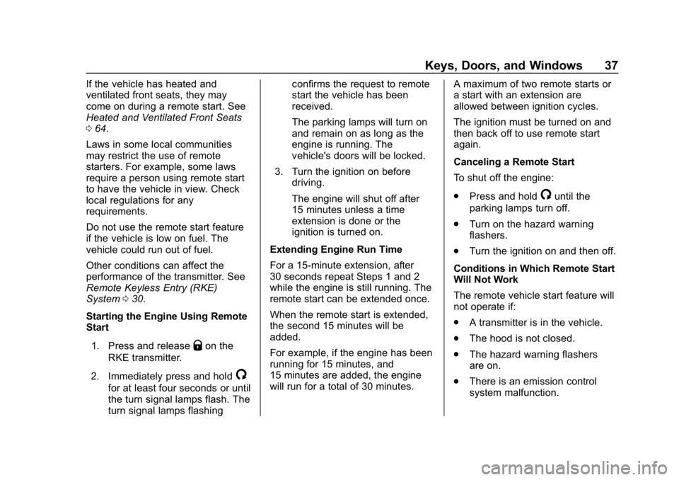 CHEVROLET EQUINOX 2019  Owners Manual Chevrolet Equinox Owner Manual (GMNA-Localizing-U.S./Canada/Mexico-
12145779) - 2019 - CRC - 7/30/18
Keys, Doors, and Windows 37
If the vehicle has heated and
ventilated front seats, they may
come on 