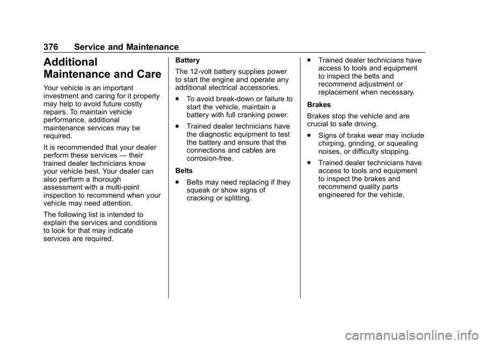 CHEVROLET EQUINOX 2019  Owners Manual Chevrolet Equinox Owner Manual (GMNA-Localizing-U.S./Canada/Mexico-
12145779) - 2019 - CRC - 7/30/18
376 Service and Maintenance
Additional
Maintenance and Care
Your vehicle is an important
investment