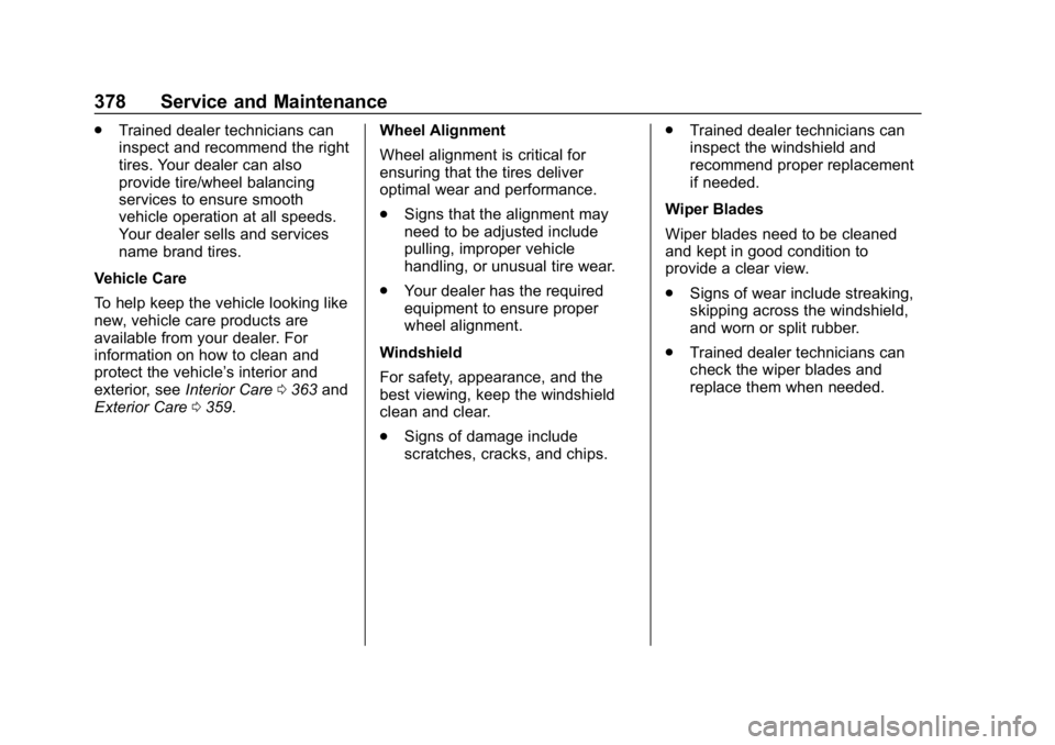 CHEVROLET EQUINOX 2019  Owners Manual Chevrolet Equinox Owner Manual (GMNA-Localizing-U.S./Canada/Mexico-
12145779) - 2019 - CRC - 7/30/18
378 Service and Maintenance
.Trained dealer technicians can
inspect and recommend the right
tires. 
