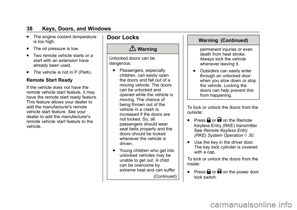 CHEVROLET EQUINOX 2019  Owners Manual Chevrolet Equinox Owner Manual (GMNA-Localizing-U.S./Canada/Mexico-
12145779) - 2019 - CRC - 7/30/18
38 Keys, Doors, and Windows
.The engine coolant temperature
is too high.
. The oil pressure is low.