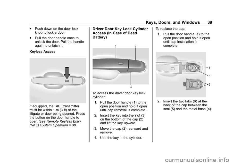 CHEVROLET EQUINOX 2019  Owners Manual Chevrolet Equinox Owner Manual (GMNA-Localizing-U.S./Canada/Mexico-
12145779) - 2019 - CRC - 7/30/18
Keys, Doors, and Windows 39
.Push down on the door lock
knob to lock a door.
. Pull the door handle