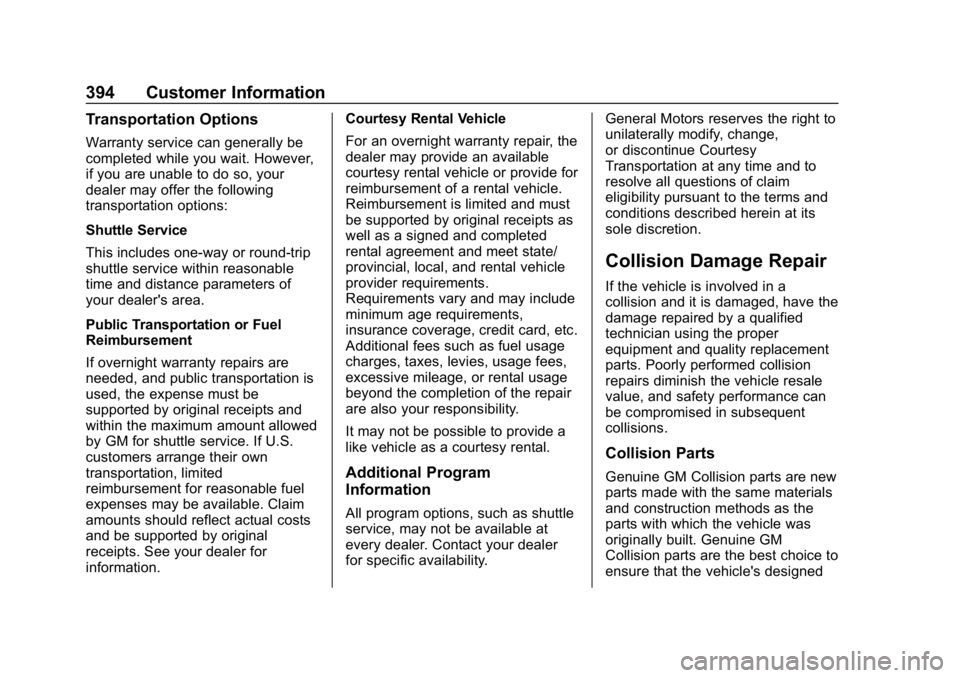 CHEVROLET EQUINOX 2019 Owners Guide Chevrolet Equinox Owner Manual (GMNA-Localizing-U.S./Canada/Mexico-
12145779) - 2019 - CRC - 7/30/18
394 Customer Information
Transportation Options
Warranty service can generally be
completed while y