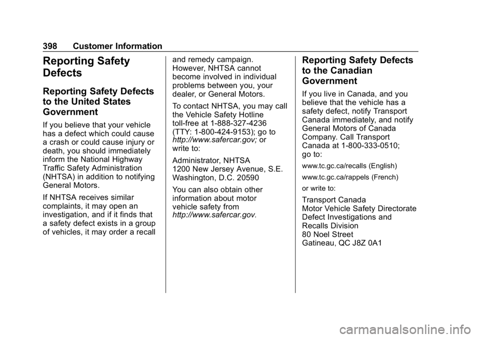 CHEVROLET EQUINOX 2019 Owners Guide Chevrolet Equinox Owner Manual (GMNA-Localizing-U.S./Canada/Mexico-
12145779) - 2019 - CRC - 7/30/18
398 Customer Information
Reporting Safety
Defects
Reporting Safety Defects
to the United States
Gov