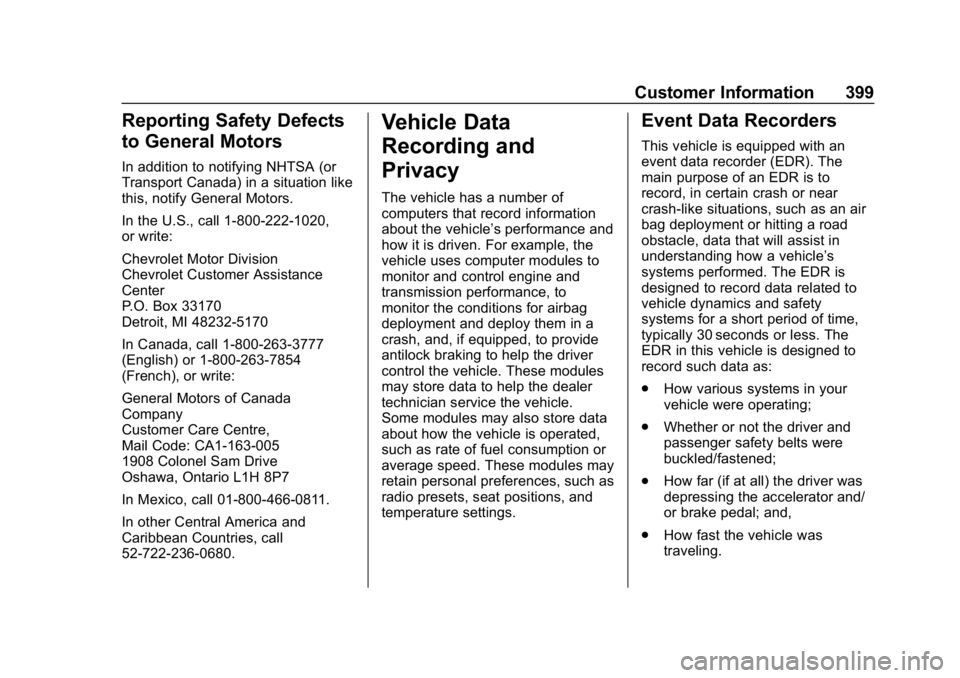 CHEVROLET EQUINOX 2019 Service Manual Chevrolet Equinox Owner Manual (GMNA-Localizing-U.S./Canada/Mexico-
12145779) - 2019 - CRC - 7/30/18
Customer Information 399
Reporting Safety Defects
to General Motors
In addition to notifying NHTSA 