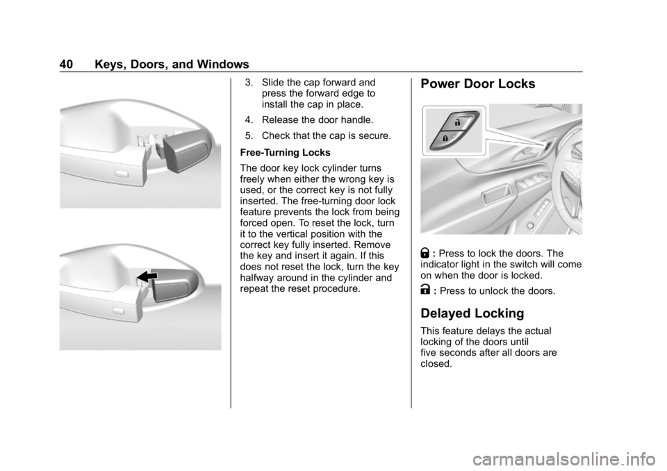 CHEVROLET EQUINOX 2019  Owners Manual Chevrolet Equinox Owner Manual (GMNA-Localizing-U.S./Canada/Mexico-
12145779) - 2019 - CRC - 7/30/18
40 Keys, Doors, and Windows
3. Slide the cap forward andpress the forward edge to
install the cap i