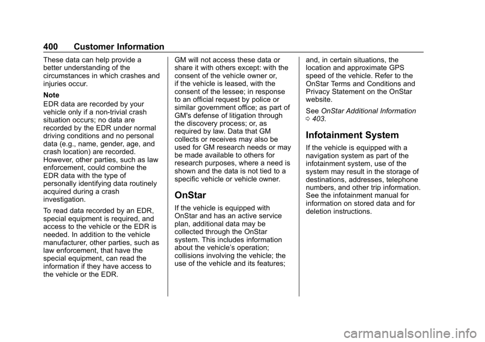 CHEVROLET EQUINOX 2019  Owners Manual Chevrolet Equinox Owner Manual (GMNA-Localizing-U.S./Canada/Mexico-
12145779) - 2019 - CRC - 7/30/18
400 Customer Information
These data can help provide a
better understanding of the
circumstances in