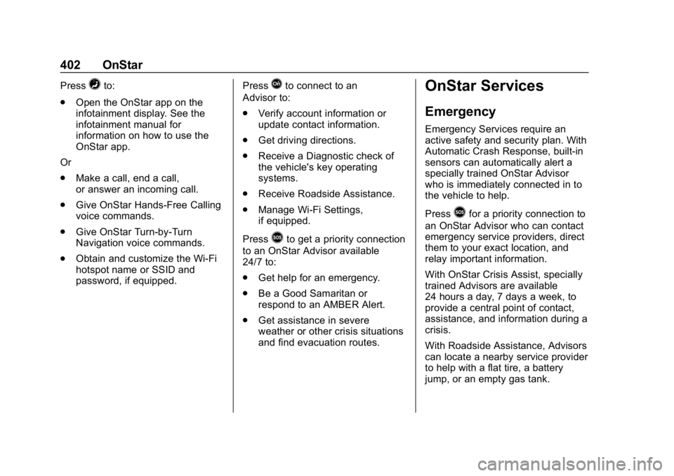 CHEVROLET EQUINOX 2019 Owners Manual Chevrolet Equinox Owner Manual (GMNA-Localizing-U.S./Canada/Mexico-
12145779) - 2019 - CRC - 7/30/18
402 OnStar
Press=to:
. Open the OnStar app on the
infotainment display. See the
infotainment manual CHEVROLET EQUINOX 2019 Owners Manual Chevrolet Equinox Owner Manual (GMNA-Localizing-U.S./Canada/Mexico-
12145779) - 2019 - CRC - 7/30/18
402 OnStar
Press=to:
. Open the OnStar app on the
infotainment display. See the
infotainment manual