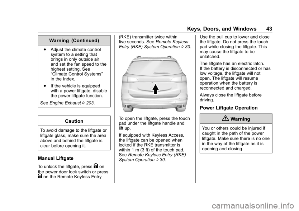 CHEVROLET EQUINOX 2019 Service Manual Chevrolet Equinox Owner Manual (GMNA-Localizing-U.S./Canada/Mexico-
12145779) - 2019 - CRC - 7/30/18
Keys, Doors, and Windows 43
Warning (Continued)
.Adjust the climate control
system to a setting tha