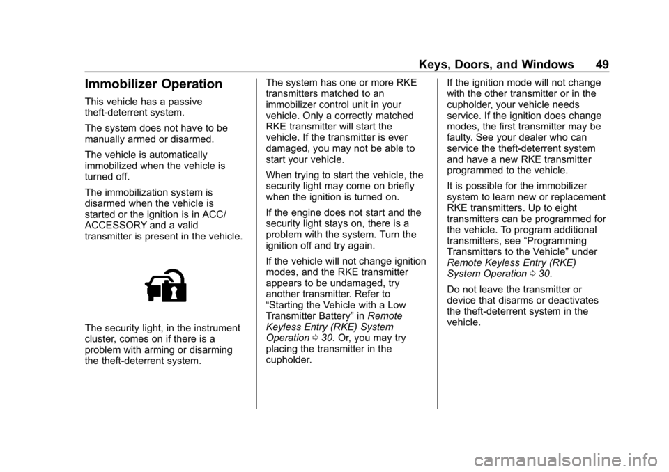 CHEVROLET EQUINOX 2019 Service Manual Chevrolet Equinox Owner Manual (GMNA-Localizing-U.S./Canada/Mexico-
12145779) - 2019 - CRC - 7/30/18
Keys, Doors, and Windows 49
Immobilizer Operation
This vehicle has a passive
theft-deterrent system CHEVROLET EQUINOX 2019 Service Manual Chevrolet Equinox Owner Manual (GMNA-Localizing-U.S./Canada/Mexico-
12145779) - 2019 - CRC - 7/30/18
Keys, Doors, and Windows 49
Immobilizer Operation
This vehicle has a passive
theft-deterrent system