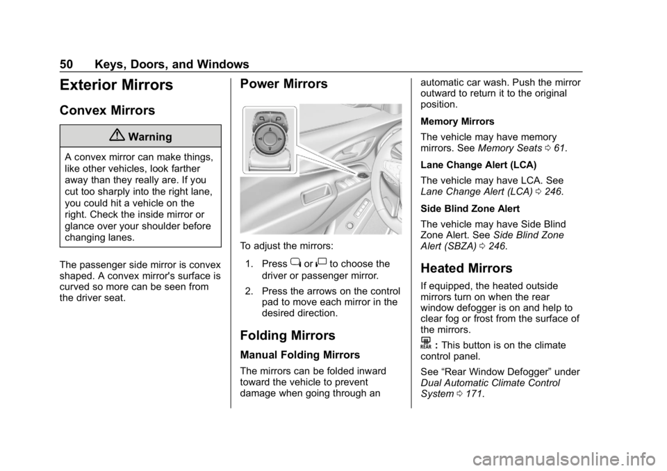 CHEVROLET EQUINOX 2019  Owners Manual Chevrolet Equinox Owner Manual (GMNA-Localizing-U.S./Canada/Mexico-
12145779) - 2019 - CRC - 7/30/18
50 Keys, Doors, and Windows
Exterior Mirrors
Convex Mirrors
{Warning
A convex mirror can make thing