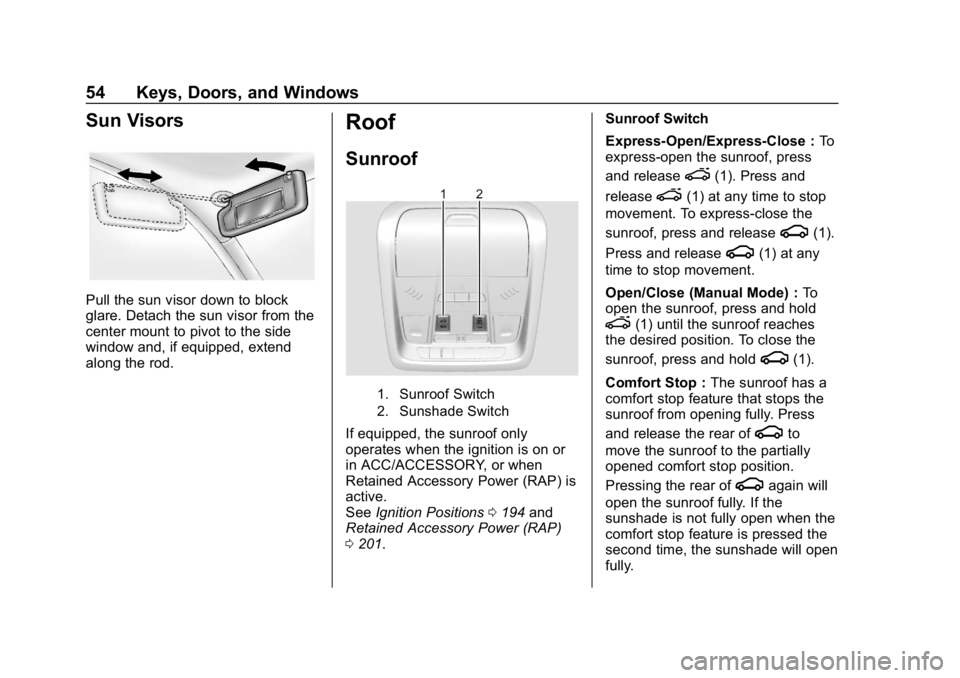 CHEVROLET EQUINOX 2019  Owners Manual Chevrolet Equinox Owner Manual (GMNA-Localizing-U.S./Canada/Mexico-
12145779) - 2019 - CRC - 7/30/18
54 Keys, Doors, and Windows
Sun Visors
Pull the sun visor down to block
glare. Detach the sun visor