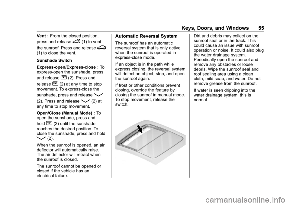 CHEVROLET EQUINOX 2019 Workshop Manual Chevrolet Equinox Owner Manual (GMNA-Localizing-U.S./Canada/Mexico-
12145779) - 2019 - CRC - 7/30/18
Keys, Doors, and Windows 55
Vent :From the closed position,
press and release
e(1) to vent
the sunr CHEVROLET EQUINOX 2019 Workshop Manual Chevrolet Equinox Owner Manual (GMNA-Localizing-U.S./Canada/Mexico-
12145779) - 2019 - CRC - 7/30/18
Keys, Doors, and Windows 55
Vent :From the closed position,
press and release
e(1) to vent
the sunr
