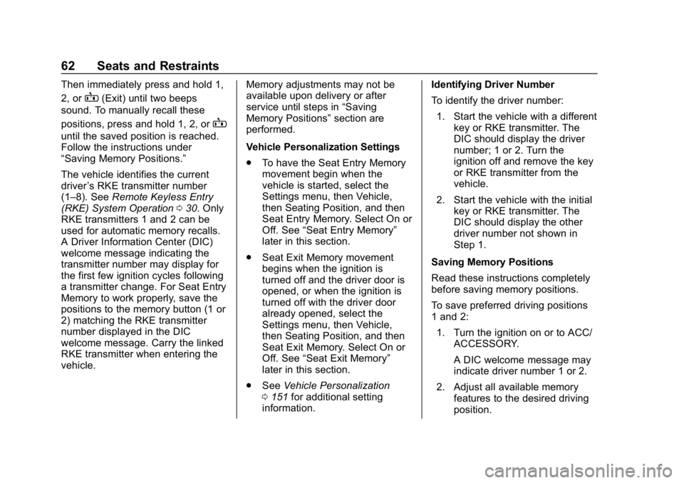 CHEVROLET EQUINOX 2019  Owners Manual Chevrolet Equinox Owner Manual (GMNA-Localizing-U.S./Canada/Mexico-
12145779) - 2019 - CRC - 7/30/18
62 Seats and Restraints
Then immediately press and hold 1,
2, or
B(Exit) until two beeps
sound. To 