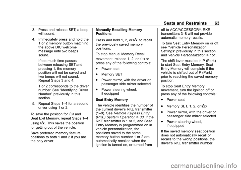 CHEVROLET EQUINOX 2019  Owners Manual Chevrolet Equinox Owner Manual (GMNA-Localizing-U.S./Canada/Mexico-
12145779) - 2019 - CRC - 7/30/18
Seats and Restraints 63
3. Press and release SET; a beepwill sound.
4. Immediately press and hold t