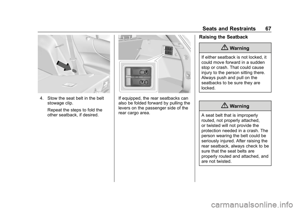 CHEVROLET EQUINOX 2019  Owners Manual Chevrolet Equinox Owner Manual (GMNA-Localizing-U.S./Canada/Mexico-
12145779) - 2019 - CRC - 7/30/18
Seats and Restraints 67
4. Stow the seat belt in the beltstowage clip.
Repeat the steps to fold the