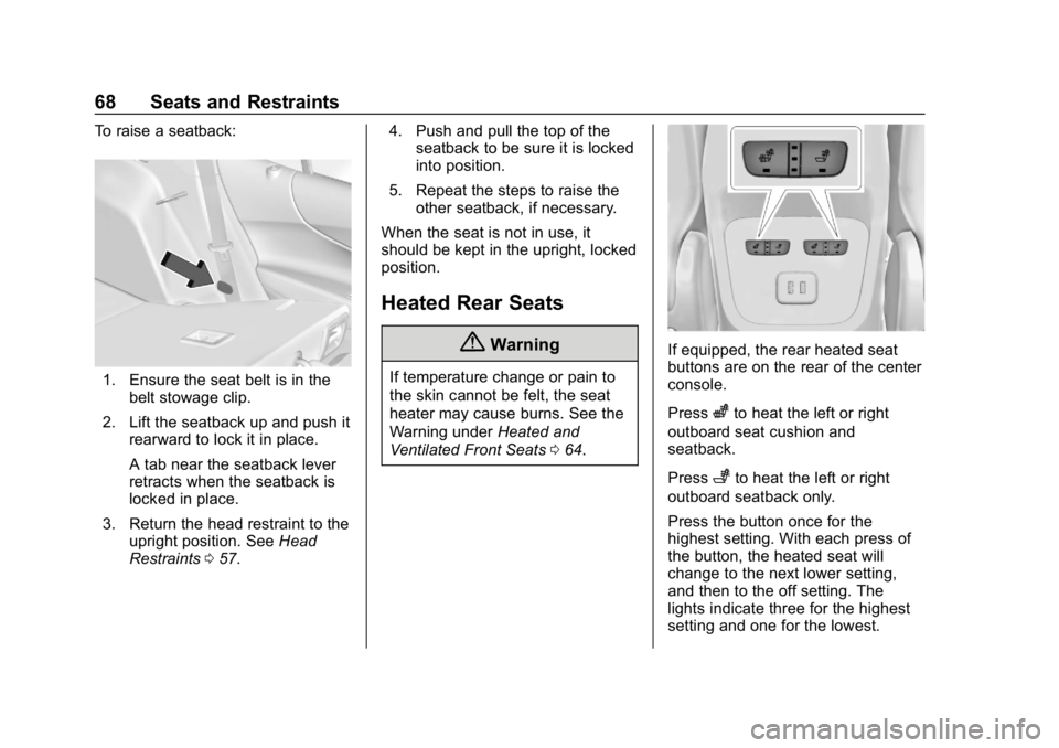 CHEVROLET EQUINOX 2019  Owners Manual Chevrolet Equinox Owner Manual (GMNA-Localizing-U.S./Canada/Mexico-
12145779) - 2019 - CRC - 7/30/18
68 Seats and Restraints
To raise a seatback:
1. Ensure the seat belt is in thebelt stowage clip.
2.