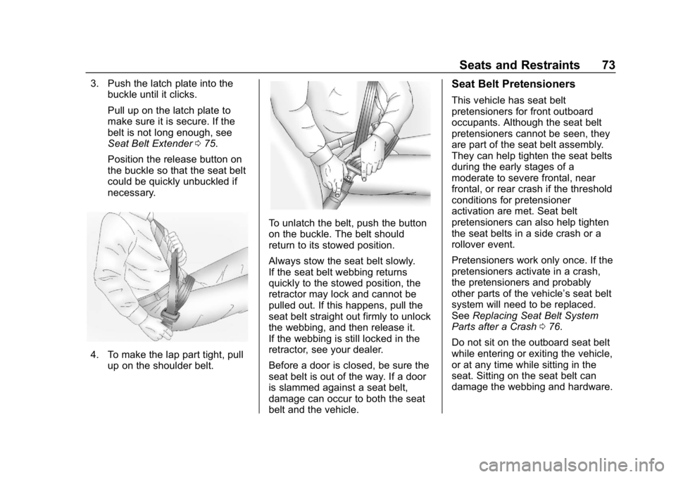 CHEVROLET EQUINOX 2019  Owners Manual Chevrolet Equinox Owner Manual (GMNA-Localizing-U.S./Canada/Mexico-
12145779) - 2019 - CRC - 7/30/18
Seats and Restraints 73
3. Push the latch plate into thebuckle until it clicks.
Pull up on the latc