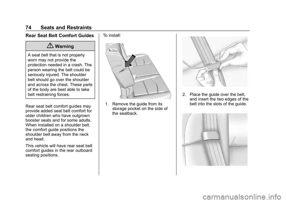 CHEVROLET EQUINOX 2019  Owners Manual Chevrolet Equinox Owner Manual (GMNA-Localizing-U.S./Canada/Mexico-
12145779) - 2019 - CRC - 7/30/18
74 Seats and Restraints
Rear Seat Belt Comfort Guides
{Warning
A seat belt that is not properly
wor