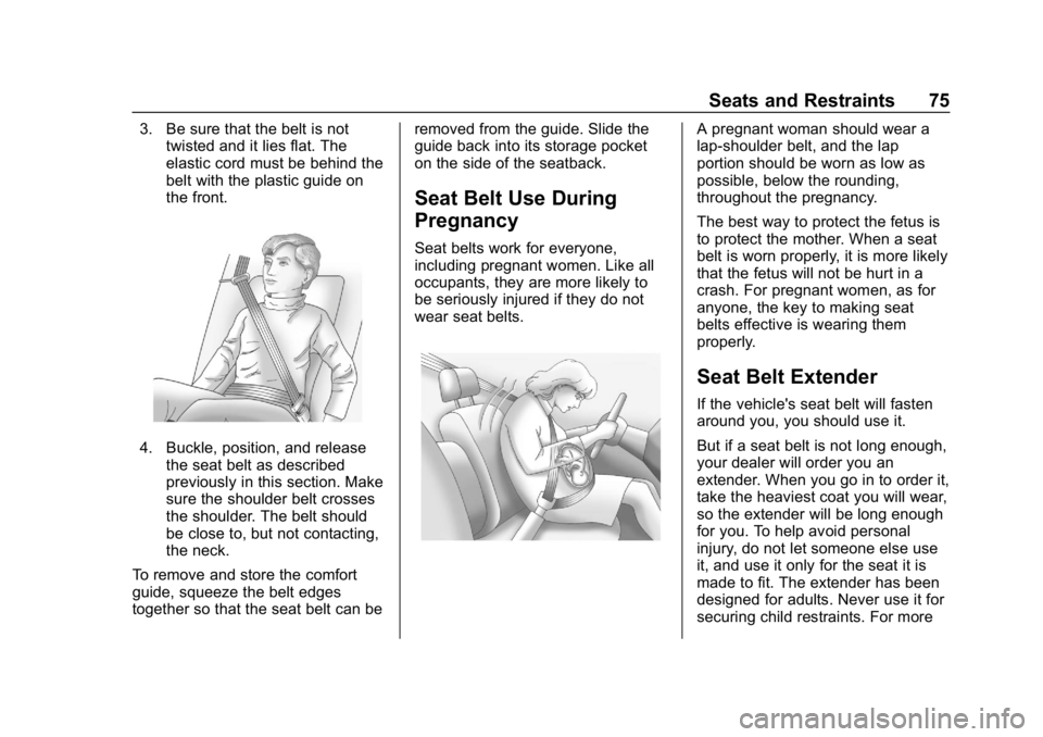CHEVROLET EQUINOX 2019  Owners Manual Chevrolet Equinox Owner Manual (GMNA-Localizing-U.S./Canada/Mexico-
12145779) - 2019 - CRC - 7/30/18
Seats and Restraints 75
3. Be sure that the belt is nottwisted and it lies flat. The
elastic cord m