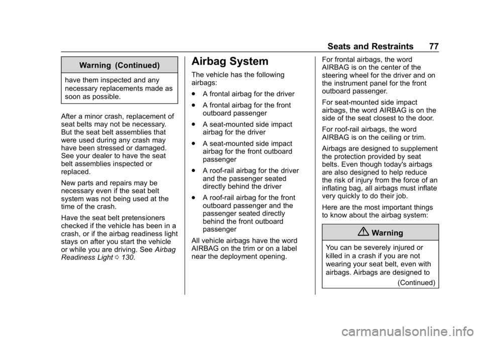 CHEVROLET EQUINOX 2019 Owners Guide Chevrolet Equinox Owner Manual (GMNA-Localizing-U.S./Canada/Mexico-
12145779) - 2019 - CRC - 7/30/18
Seats and Restraints 77
Warning (Continued)
have them inspected and any
necessary replacements made