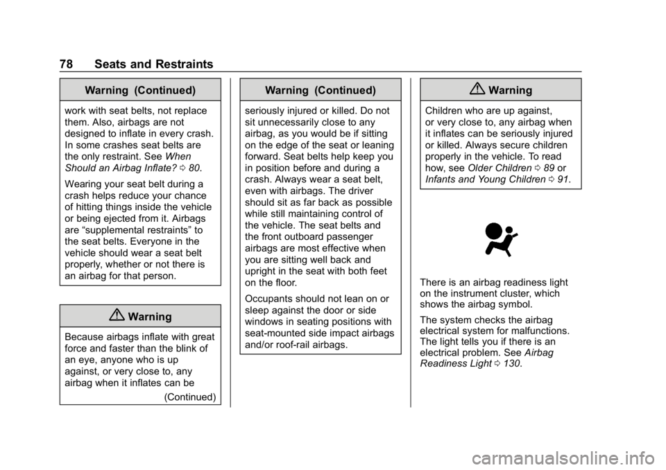 CHEVROLET EQUINOX 2019 Owners Guide Chevrolet Equinox Owner Manual (GMNA-Localizing-U.S./Canada/Mexico-
12145779) - 2019 - CRC - 7/30/18
78 Seats and Restraints
Warning (Continued)
work with seat belts, not replace
them. Also, airbags a