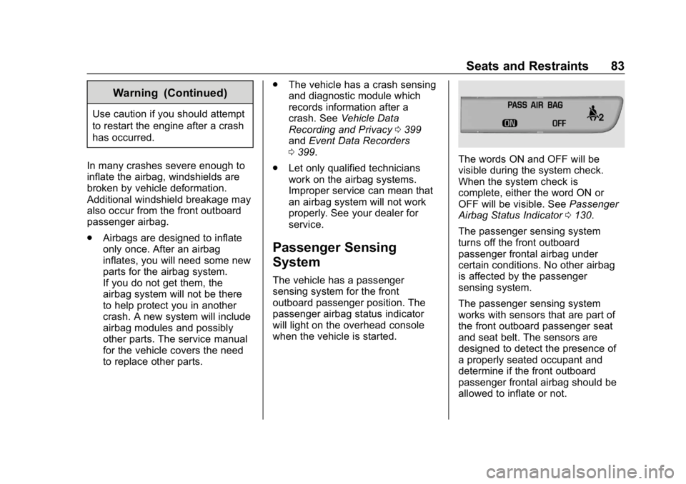 CHEVROLET EQUINOX 2019  Owners Manual Chevrolet Equinox Owner Manual (GMNA-Localizing-U.S./Canada/Mexico-
12145779) - 2019 - CRC - 7/30/18
Seats and Restraints 83
Warning (Continued)
Use caution if you should attempt
to restart the engine