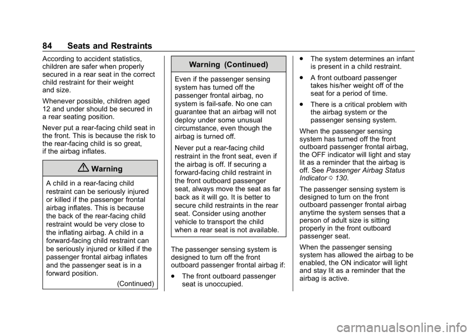 CHEVROLET EQUINOX 2019 Owners Guide Chevrolet Equinox Owner Manual (GMNA-Localizing-U.S./Canada/Mexico-
12145779) - 2019 - CRC - 7/30/18
84 Seats and Restraints
According to accident statistics,
children are safer when properly
secured 