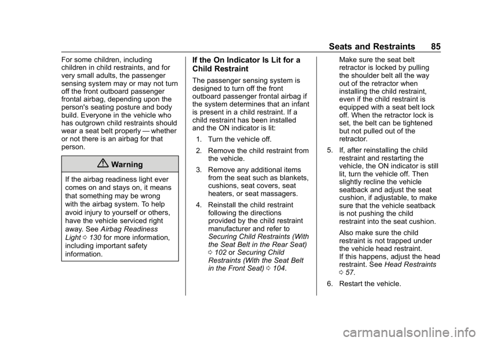 CHEVROLET EQUINOX 2019  Owners Manual Chevrolet Equinox Owner Manual (GMNA-Localizing-U.S./Canada/Mexico-
12145779) - 2019 - CRC - 7/30/18
Seats and Restraints 85
For some children, including
children in child restraints, and for
very sma