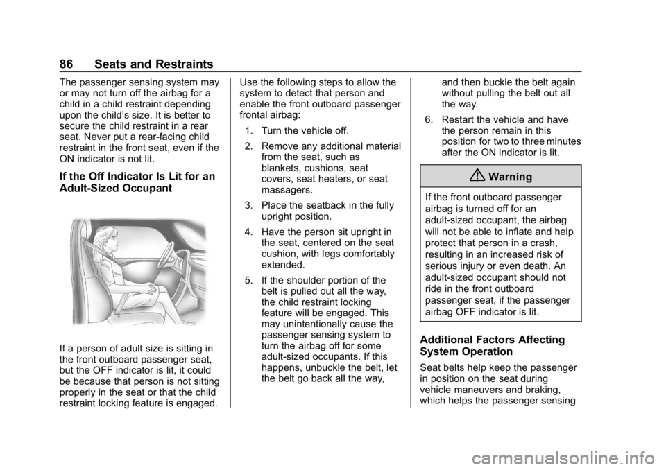 CHEVROLET EQUINOX 2019  Owners Manual Chevrolet Equinox Owner Manual (GMNA-Localizing-U.S./Canada/Mexico-
12145779) - 2019 - CRC - 7/30/18
86 Seats and Restraints
The passenger sensing system may
or may not turn off the airbag for a
child