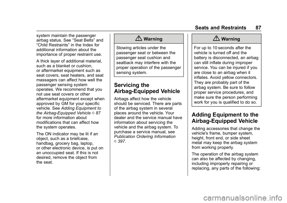 CHEVROLET EQUINOX 2019  Owners Manual Chevrolet Equinox Owner Manual (GMNA-Localizing-U.S./Canada/Mexico-
12145779) - 2019 - CRC - 7/30/18
Seats and Restraints 87
system maintain the passenger
airbag status. See“Seat Belts”and
“Chil