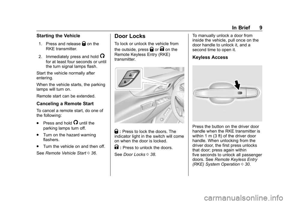 CHEVROLET EQUINOX 2019  Owners Manual Chevrolet Equinox Owner Manual (GMNA-Localizing-U.S./Canada/Mexico-
12145779) - 2019 - CRC - 7/30/18
In Brief 9
Starting the Vehicle
1. Press and releaseQon the
RKE transmitter.
2. Immediately press a