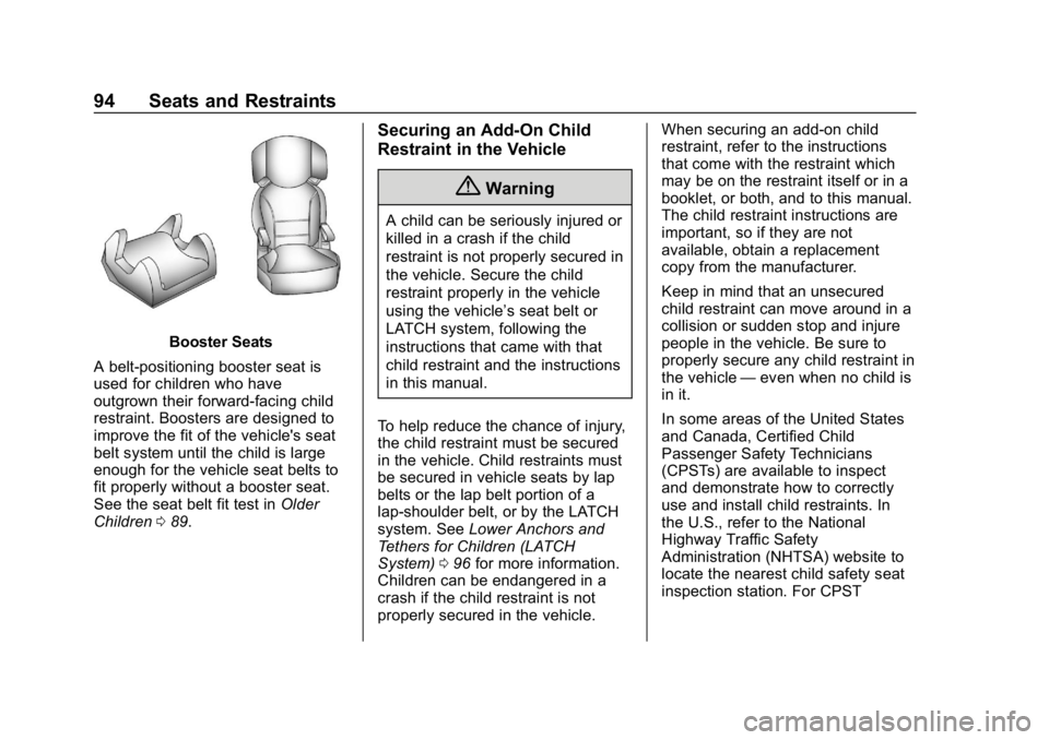CHEVROLET EQUINOX 2019 Owners Manual Chevrolet Equinox Owner Manual (GMNA-Localizing-U.S./Canada/Mexico-
12145779) - 2019 - CRC - 7/30/18
94 Seats and Restraints
Booster Seats
A belt-positioning booster seat is
used for children who have CHEVROLET EQUINOX 2019 Owners Manual Chevrolet Equinox Owner Manual (GMNA-Localizing-U.S./Canada/Mexico-
12145779) - 2019 - CRC - 7/30/18
94 Seats and Restraints
Booster Seats
A belt-positioning booster seat is
used for children who have