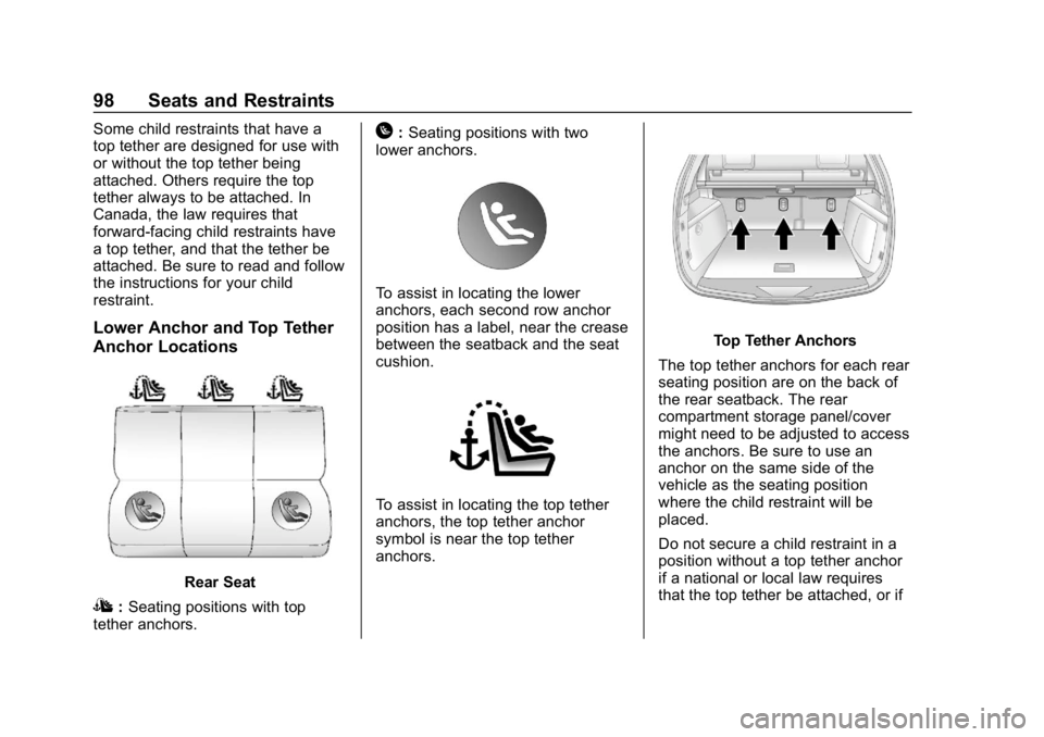 CHEVROLET EQUINOX 2019 Owners Manual Chevrolet Equinox Owner Manual (GMNA-Localizing-U.S./Canada/Mexico-
12145779) - 2019 - CRC - 7/30/18
98 Seats and Restraints
Some child restraints that have a
top tether are designed for use with
or w CHEVROLET EQUINOX 2019 Owners Manual Chevrolet Equinox Owner Manual (GMNA-Localizing-U.S./Canada/Mexico-
12145779) - 2019 - CRC - 7/30/18
98 Seats and Restraints
Some child restraints that have a
top tether are designed for use with
or w