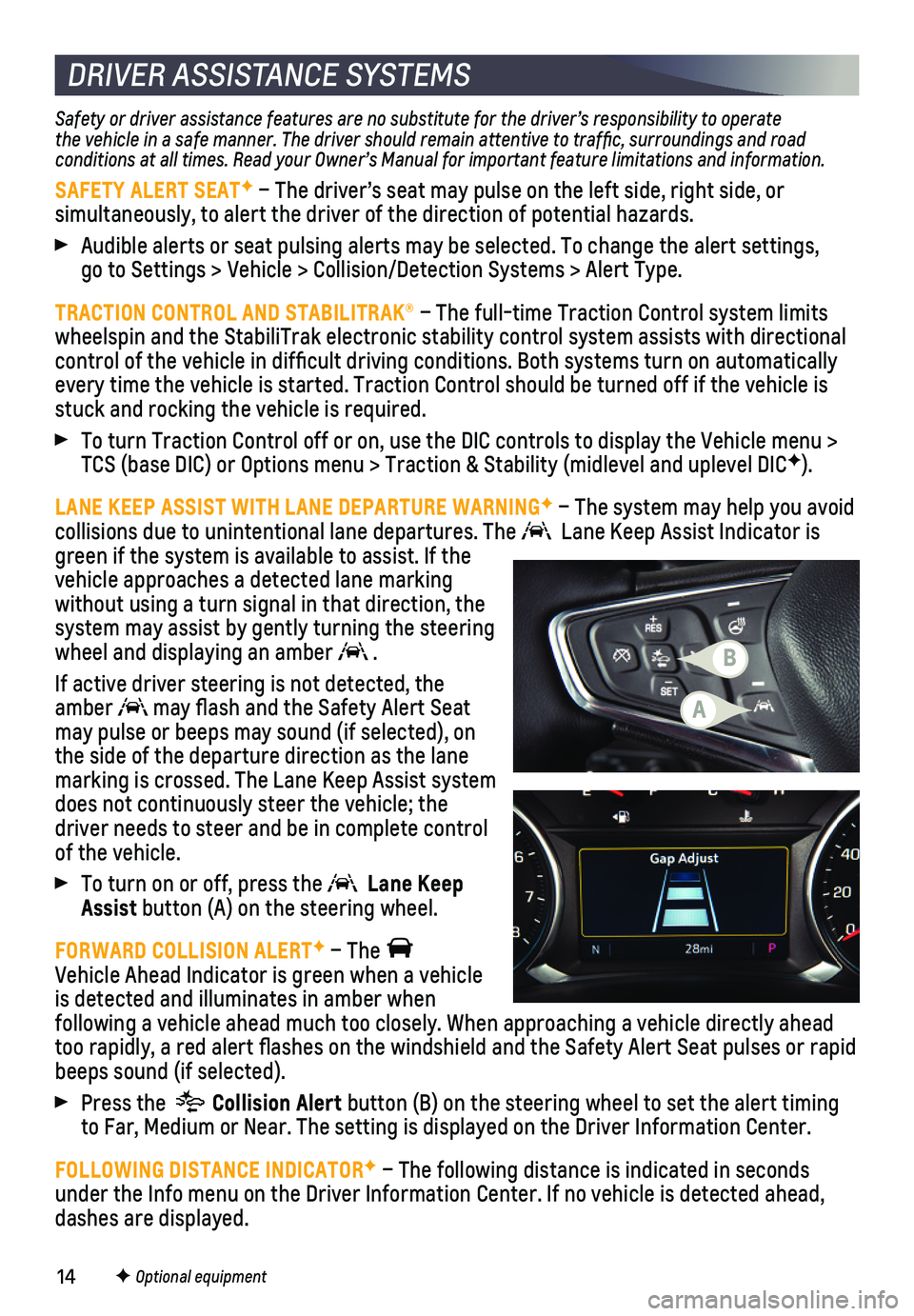 CHEVROLET EQUINOX 2019 Get To Know Guide 14
Safety or driver assistance features are no substitute for the driver’\
s responsibility to operate the vehicle in a safe manner. The driver should remain attentive to traffic, surroundings and r CHEVROLET EQUINOX 2019 Get To Know Guide 14
Safety or driver assistance features are no substitute for the driver’\
s responsibility to operate the vehicle in a safe manner. The driver should remain attentive to traffic, surroundings and r