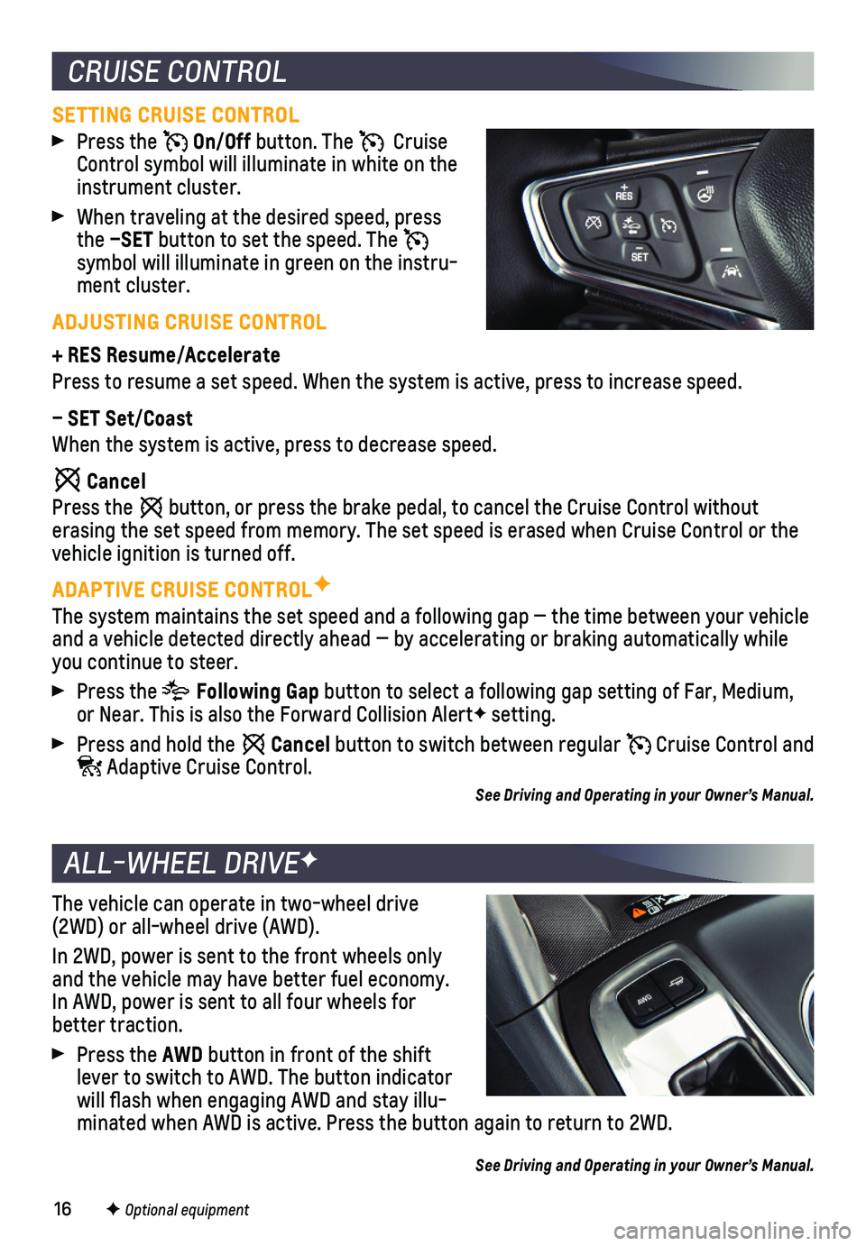CHEVROLET EQUINOX 2019 Get To Know Guide 16F Optional equipment
The vehicle can operate in two-wheel drive (2WD) or all-wheel drive (AWD).
In 2WD, power is sent to the front wheels only and the vehicle may have better fuel economy. In AWD, CHEVROLET EQUINOX 2019 Get To Know Guide 16F Optional equipment
The vehicle can operate in two-wheel drive (2WD) or all-wheel drive (AWD).
In 2WD, power is sent to the front wheels only and the vehicle may have better fuel economy. In AWD,