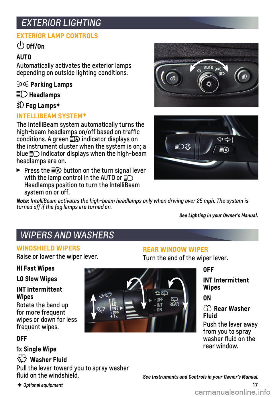 CHEVROLET EQUINOX 2019 Get To Know Guide 17
REAR WINDOW WIPER
Turn the end of the wiper lever.
OFF
INT Intermittent Wipes
ON
Rear Washer Fluid
Push the lever away from you to spray washer fluid on the rear window.
See Instruments and Contro CHEVROLET EQUINOX 2019 Get To Know Guide 17
REAR WINDOW WIPER
Turn the end of the wiper lever.
OFF
INT Intermittent Wipes
ON
Rear Washer Fluid
Push the lever away from you to spray washer fluid on the rear window.
See Instruments and Contro