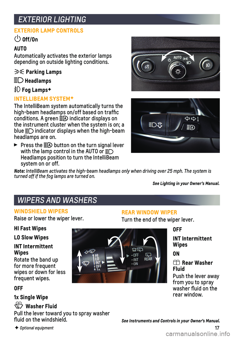 CHEVROLET EQUINOX 2019  Get To Know Guide 17
REAR WINDOW WIPER
Turn the end of the wiper lever.
OFF
INT Intermittent Wipes
ON
 Rear Washer Fluid
Push the lever away from you to spray washer fluid on the rear window.
See Instruments and Contro